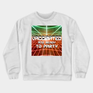 vaccinated and sooo ready to party!!!!!!!!!!! Crewneck Sweatshirt